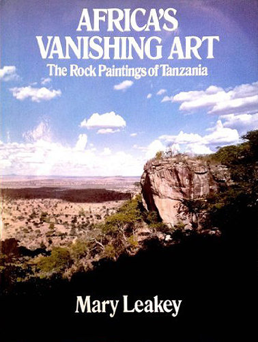 Africa's Vanishing Art: The Rock Paintings of Tanzania Mary Leakey