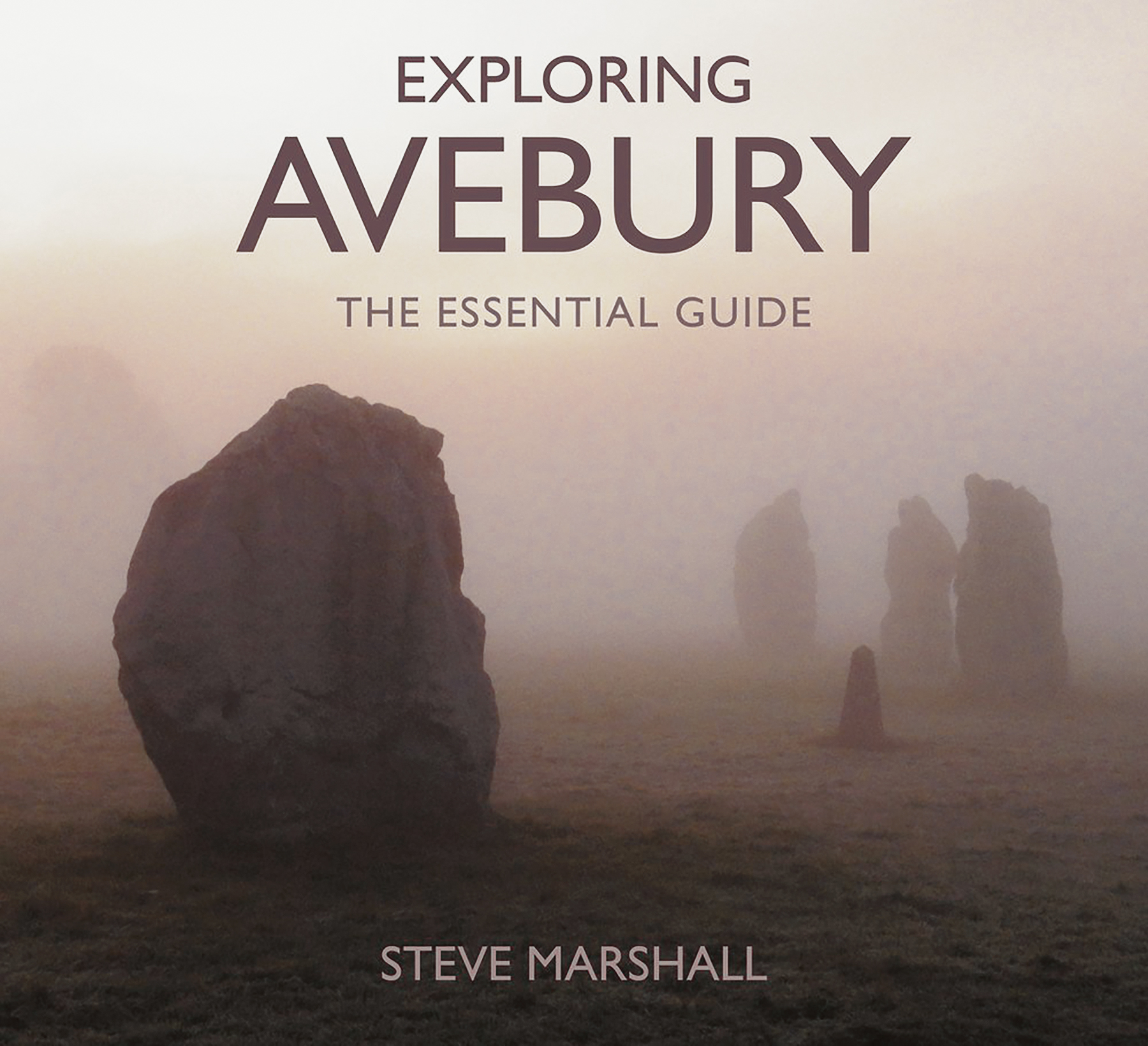 Exploring Avebury The Essential Guide by Steve Marshall