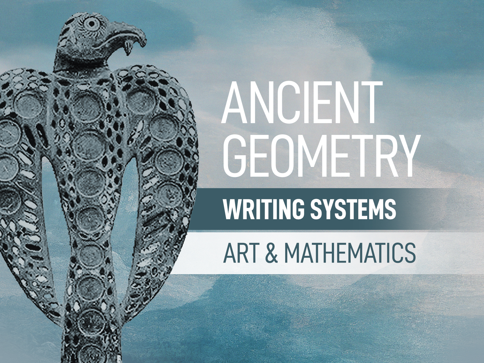 Ancient Geometry: Writing Systems, Art, Mathematics by Dr. Azhideh Moqaddam Bradshaw Foundation