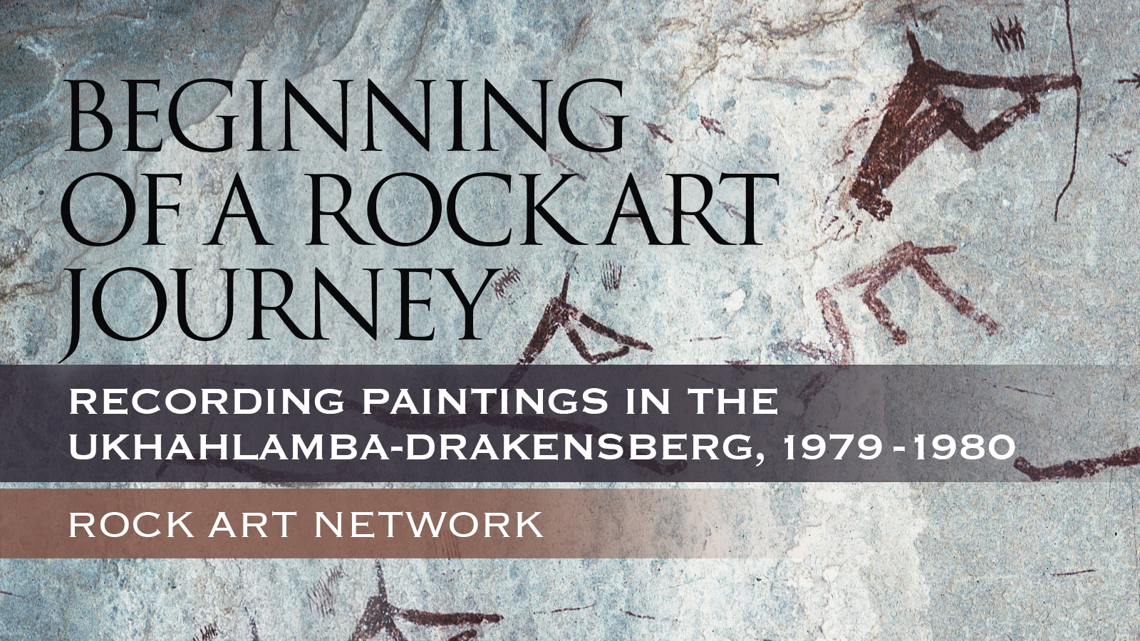 Beginning of a Rock Art Journey Recording paintings in the uKhahlamba-Drakensberg 1979 ‒ 1980