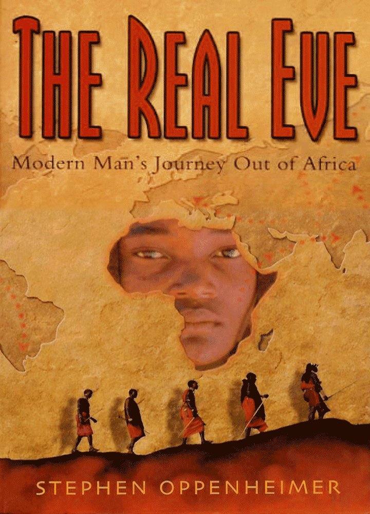 The Real Eve Modern Man's Journey Out of Africa Out of Africa's Eden The Peopling of the World Professor Stephen Oppenheimer Book Books Publications Bradshaw Foundation